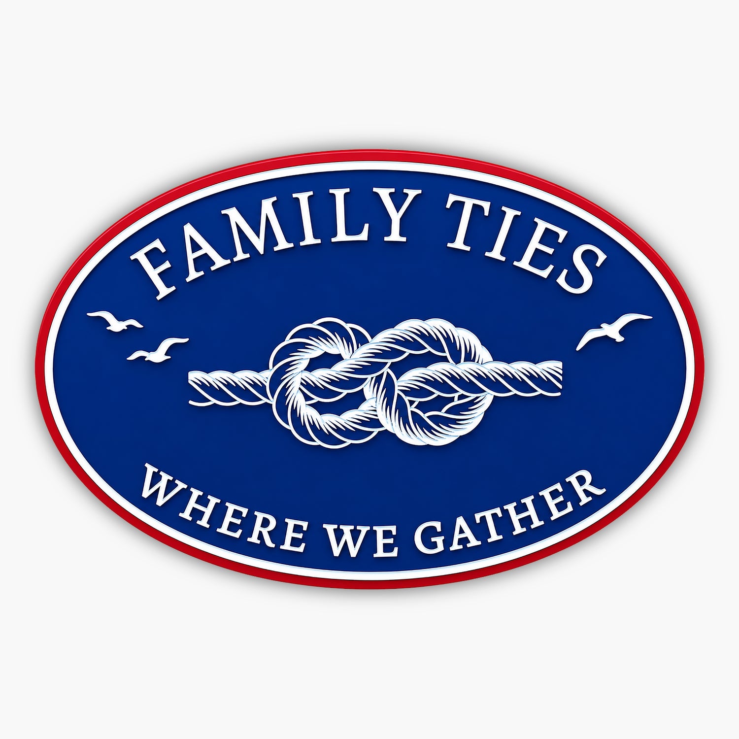 Oval sign with a nautical knot in the center, surrounded by flying seagulls. The text reads “FAMILY TIES” at the top and “WHERE WE GATHER” at the bottom, all in white on a dark blue background.